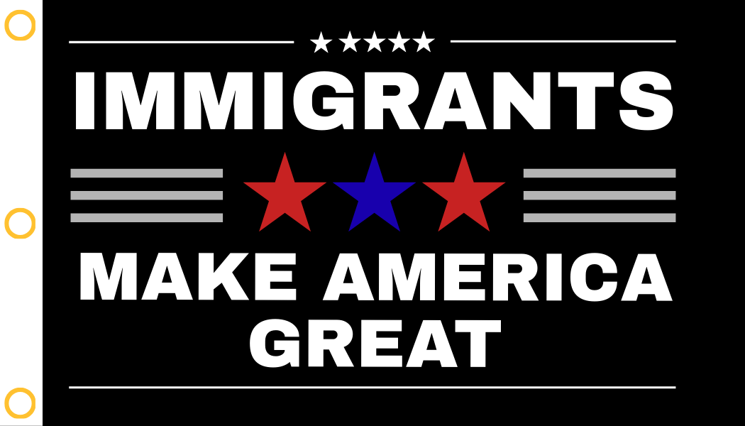 "Immigrants Make America Great" Protest Flag