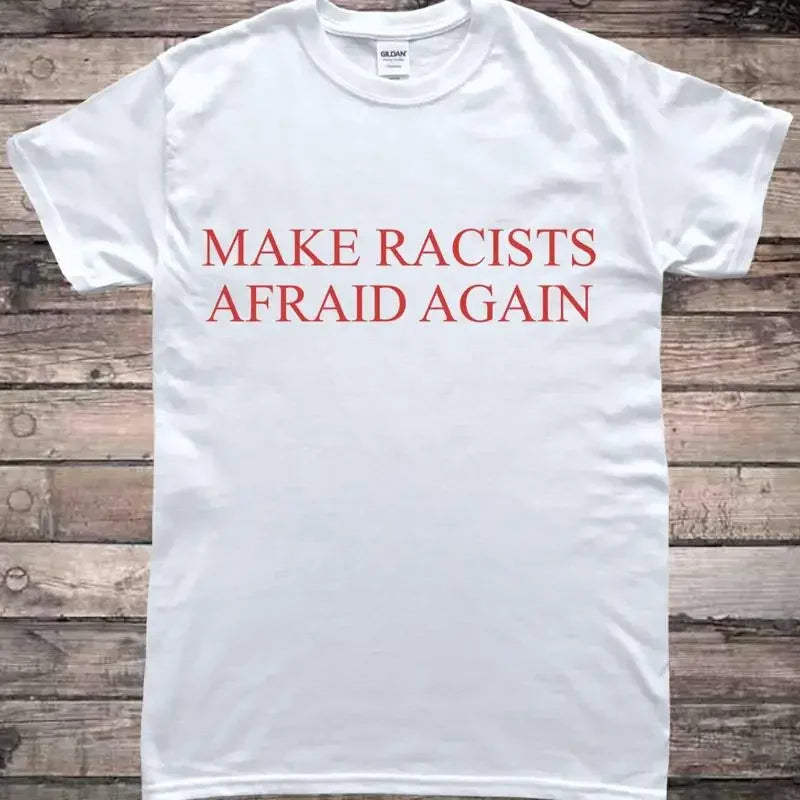 "Make Racists Afraid Again" Protest T-Shirt